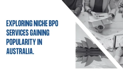 Exploring niche BPO services gaining popularity in Australia