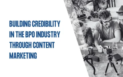 Building credibility in the BPO Industry through Content Marketing