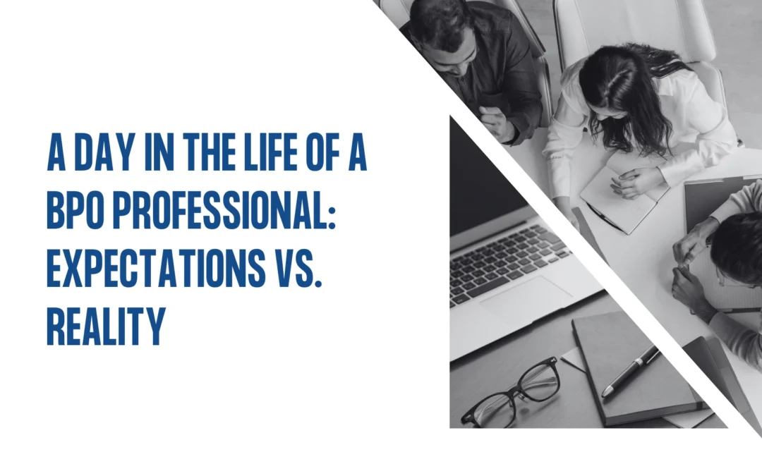 A Day in the Life of a BPO Professional: Expectations vs. Reality