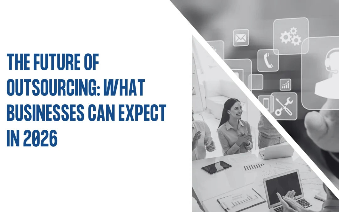 The Future of Outsourcing: What Businesses can Expect in 2026